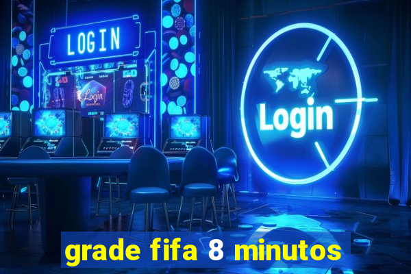 grade fifa 8 minutos